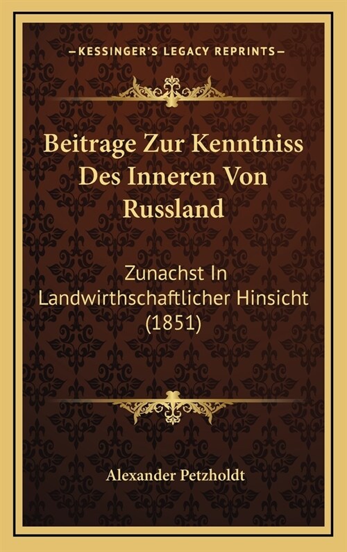 Beitrage Zur Kenntniss Des Inneren Von Russland: Zunachst in Landwirthschaftlicher Hinsicht (1851) (Hardcover)