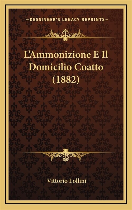 LAmmonizione E Il Domicilio Coatto (1882) (Hardcover)