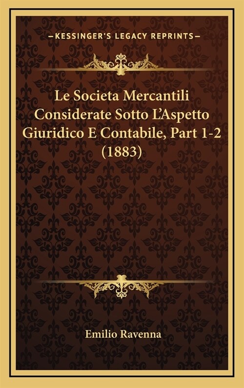 Le Societa Mercantili Considerate Sotto LAspetto Giuridico E Contabile, Part 1-2 (1883) (Hardcover)