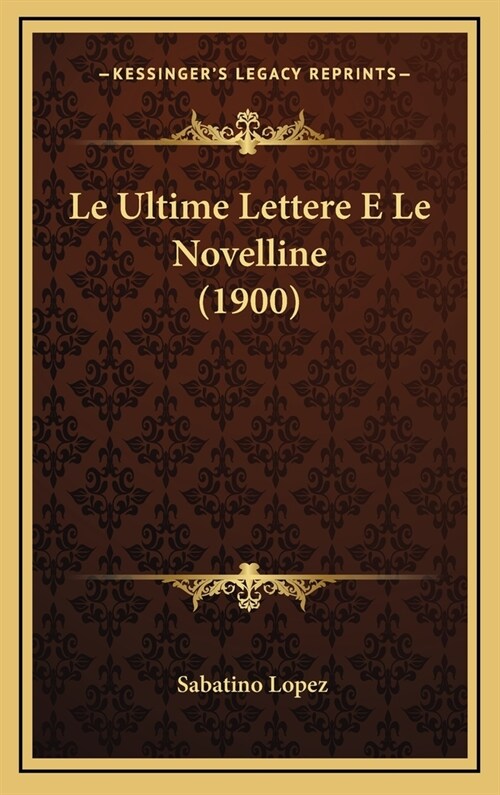 Le Ultime Lettere E Le Novelline (1900) (Hardcover)