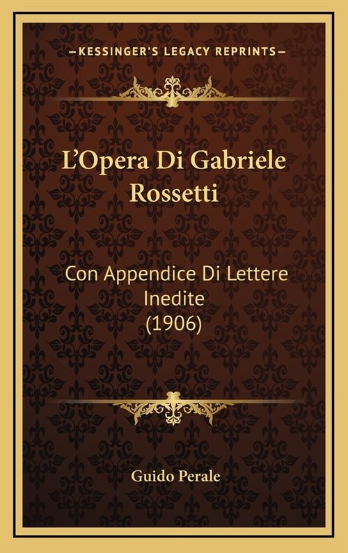 LOpera Di Gabriele Rossetti: Con Appendice Di Lettere Inedite (1906) (Hardcover)