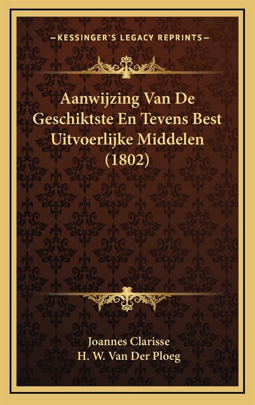 Aanwijzing Van de Geschiktste En Tevens Best Uitvoerlijke Middelen (1802) (Hardcover)