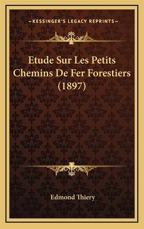 Etude Sur Les Petits Chemins de Fer Forestiers (1897) (Hardcover)