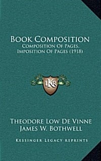 Book Composition: Composition of Pages, Imposition of Pages (1918) (Hardcover)