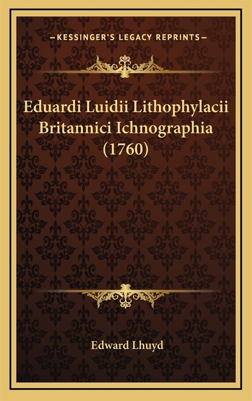 Eduardi Luidii Lithophylacii Britannici Ichnographia (1760) (Hardcover)
