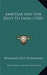 Amritsar and Our Duty to India (1920) (Hardcover)