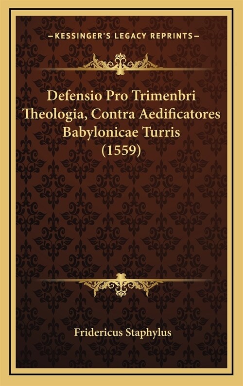 Defensio Pro Trimenbri Theologia, Contra Aedificatores Babylonicae Turris (1559) (Hardcover)