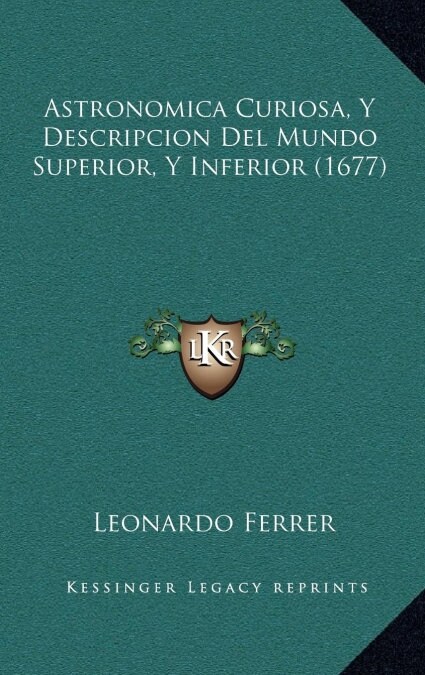 Astronomica Curiosa, y Descripcion del Mundo Superior, y Inferior (1677) (Hardcover)