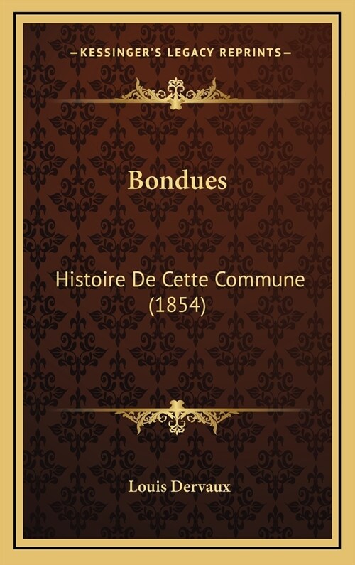 Bondues: Histoire de Cette Commune (1854) (Hardcover)