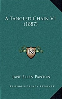 A Tangled Chain V1 (1887) (Hardcover)