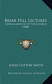 Briar Hill Lectures: Certain Aspects of the Church (1880) (Hardcover)