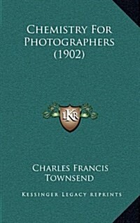 Chemistry for Photographers (1902) (Hardcover)