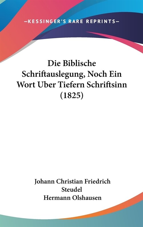 Die Biblische Schriftauslegung, Noch Ein Wort Uber Tiefern Schriftsinn (1825) (Hardcover)