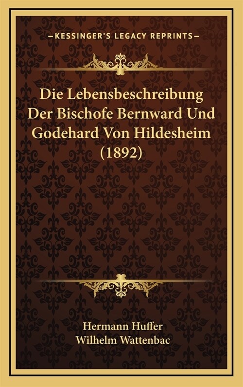 Die Lebensbeschreibung Der Bischofe Bernward Und Godehard Von Hildesheim (1892) (Hardcover)