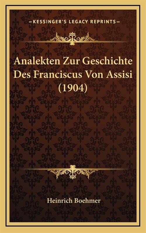 Analekten Zur Geschichte Des Franciscus Von Assisi (1904) (Hardcover)
