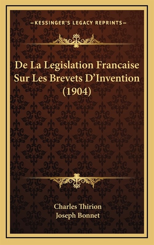 de La Legislation Francaise Sur Les Brevets DInvention (1904) (Hardcover)
