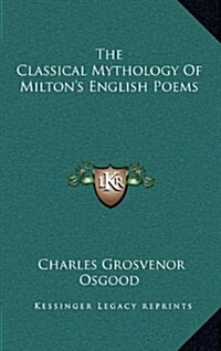 The Classical Mythology of Miltons English Poems (Hardcover)