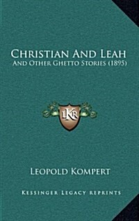 Christian and Leah: And Other Ghetto Stories (1895) (Hardcover)