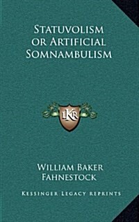 Statuvolism or Artificial Somnambulism (Hardcover)