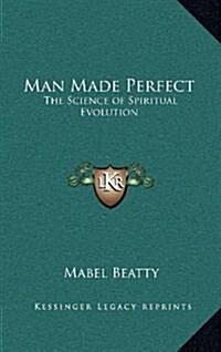 Man Made Perfect: The Science of Spiritual Evolution (Hardcover)