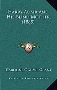 Harry Adair and His Blind Mother (1885) (Hardcover)