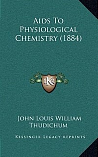 AIDS to Physiological Chemistry (1884) (Hardcover)