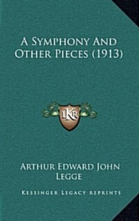 A Symphony and Other Pieces (1913) (Hardcover)