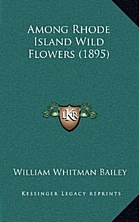 Among Rhode Island Wild Flowers (1895) (Hardcover)