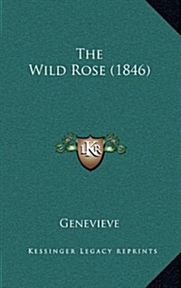 The Wild Rose (1846) (Hardcover)