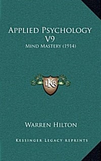 Applied Psychology V9: Mind Mastery (1914) (Hardcover)