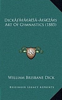 Dicks Art of Gymnastics (1885) (Hardcover)