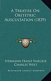 A Treatise on Obstetric Auscultation (1839) (Hardcover)