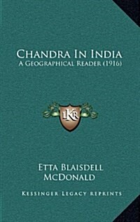 Chandra In India: A Geographical Reader (1916) (Hardcover)