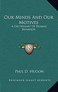 Our Minds and Our Motives: A Dictionary of Human Behavior (Hardcover)