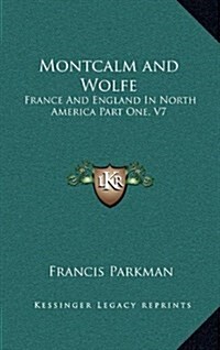 Montcalm and Wolfe: France and England in North America Part One, V7 (Hardcover)