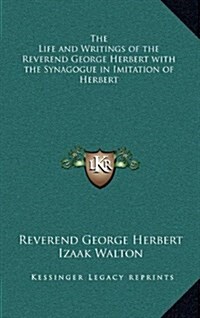 The Life and Writings of the Reverend George Herbert with the Synagogue in Imitation of Herbert (Hardcover)
