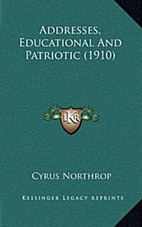 Addresses, Educational and Patriotic (1910) (Hardcover)