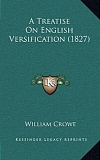 A Treatise on English Versification (1827) (Hardcover)