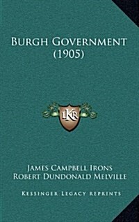 Burgh Government (1905) (Hardcover)