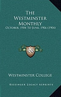 The Westminster Monthly: October, 1904 to June, 1906 (1904) (Hardcover)