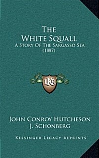 The White Squall: A Story of the Sargasso Sea (1887) (Hardcover)