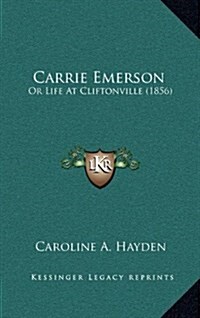 Carrie Emerson: Or Life at Cliftonville (1856) (Hardcover)