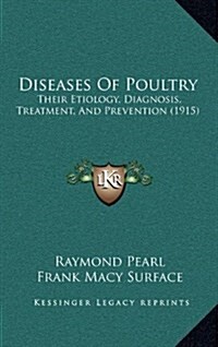 Diseases of Poultry: Their Etiology, Diagnosis, Treatment, and Prevention (1915) (Hardcover)