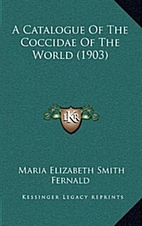 A Catalogue of the Coccidae of the World (1903) (Hardcover)