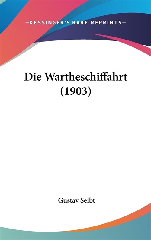 Die Wartheschiffahrt (1903) (Hardcover)