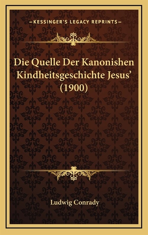 Die Quelle Der Kanonishen Kindheitsgeschichte Jesus (1900) (Hardcover)