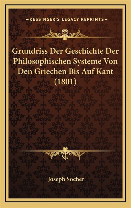 Grundriss Der Geschichte Der Philosophischen Systeme Von Den Griechen Bis Auf Kant (1801) (Hardcover)