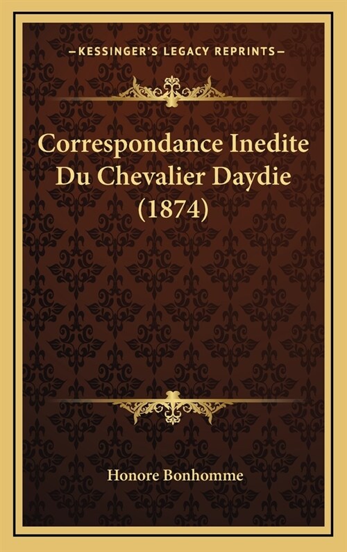 Correspondance Inedite Du Chevalier Daydie (1874) (Hardcover)