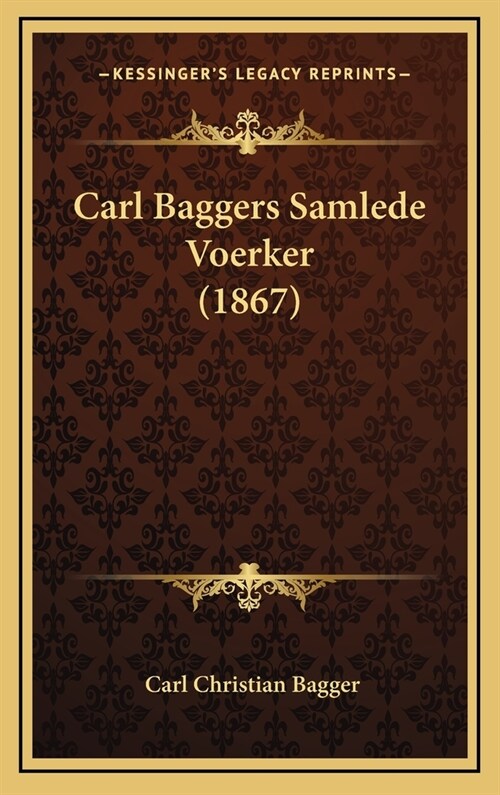Carl Baggers Samlede Voerker (1867) (Hardcover)