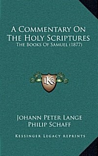 A Commentary on the Holy Scriptures: The Books of Samuel (1877) (Hardcover)